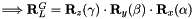$ \Longrightarrow \mathbf{R}_L^G=\mathbf{R}_z(\gamma)\cdot\mathbf{R}_y(\beta)\cdot\mathbf{R}_x(\alpha) $