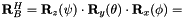 $\mathbf{R}_B^H=\mathbf{R}_z(\psi)\cdot\mathbf{R}_y(\theta)\cdot\mathbf{R}_x(\phi)=$