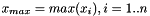 $x_{max}=max(x_{i}), i=1..n$