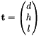 $\mathbf{t}=\begin{pmatrix}d \\ h \\ l \end{pmatrix}$