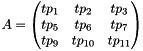 \[ A = \begin{pmatrix} tp_1 & tp_2 & tp_3 \\ tp_5 & tp_6 & tp_7 \\ tp_9 & tp_{10} & tp_{11} \end{pmatrix} \]