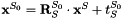 $ \mathbf{x}^{S_0}=\mathbf{R}_S^{S_0}\cdot\mathbf{x}^S + t_S^{S_0} $