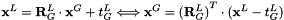 $ \mathbf{x}^L=\mathbf{R}_G^L\cdot\mathbf{x}^G + t_G^L \Longleftrightarrow \mathbf{x}^G={(\mathbf{R}_G^L)}^T\cdot(\mathbf{x}^L-t_G^L) $